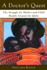 A Doctor's Quest : The Struggle for Mother and Child Health Around the Globe - eBook