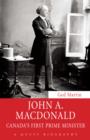 John A. Macdonald : Canada's First Prime Minister - eBook