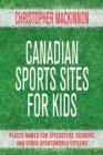 Canadian Sports Sites for Kids : Places Named for Speedsters, Scorers, and Other Sportsworld Citizens - eBook
