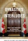 Dynasties and Interludes : Past and Present in Canadian Electoral Politics - eBook