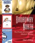 Broadway North : The Dream of a Canadian Musical Theatre - eBook