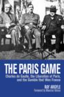 The Paris Game : Charles de Gaulle, the Liberation of Paris, and the Gamble that Won France - eBook