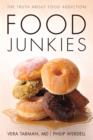 Food Junkies : The Truth About Food Addiction - eBook