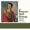 The Beaver Hall Group and Its Legacy - eBook