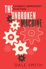 The Unbroken Machine : Canada's Democracy in Action - eBook
