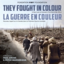 They Fought in Colour / La Guerre en couleur : A New Look at Canada's First World War Effort / Nouveau regard sur le Canada dans la Premiere Guerre mondiale - eBook