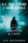 B.C. Blues Crime 3-Book Bundle : Creep / Undertow / Cold Girl - eBook