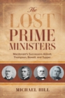 The Lost Prime Ministers : Macdonald's Successors Abbott, Thompson, Bowell, and Tupper - Book