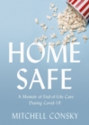 Home Safe : A Memoir of End-of-Life Care During Covid-19 - Book
