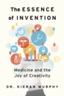 The Essence of Invention : Medicine and the Joy of Creativity - Book