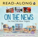 On the News Read-Along : Our First Talk About Tragedy - eBook