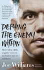 Defying The Enemy Within : How I silenced the negative voices in my head to survive and thrive - eBook