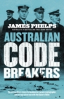 Australian Code Breakers : Our top-secret war with the Kaiser's Reich - eBook