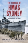 The Sinking of HMAS Sydney : How Australia's Greatest Maritime Mystery Was Solved - eBook