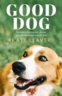 Good Dog : Celebrating dogs who change, and sometimes even save, our lives - eBook