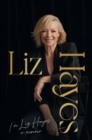 I'm Liz Hayes : The highly anticipated inspirational and candid bestselling new memoir from the much-loved iconic Australian TV journalist - eBook