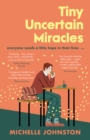 Tiny Uncertain Miracles : The most uplifting and heart-warming novel you'll read this year for fans of Bonnie Garmus, Elizabeth Strout and Sarah Winman - eBook