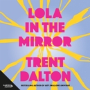 Lola in the Mirror : The heartbreaking and inspiring new novel from the award-winning author of Australia's favourite bestsellers Boy Swallows Universe, Love Stories and All Our Shimmering Skies - eAudiobook