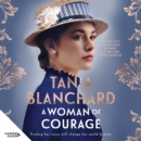 A Woman of Courage : A gripping, uplifting new Victorian era novel about passion, love, loss and self-discovery from the bestselling author of The Girl from Munich and Suitcase of Dreams - eAudiobook