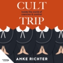 Cult Trip : Inside the world of coercion and control - eAudiobook