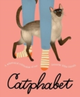 Catphabet : A whimsical celebration of our favourite feline friends, for fans of Grumpy Cat and What Cats Want - Book