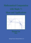 Mathematical Computation with Maple V: Ideas and Applications : Proceedings of the Maple Summer Workshop and Symposium, University of Michigan, Ann Arbor, June 28-30, 1993 - eBook