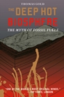 The Deep Hot Biosphere : The Myth of Fossil Fuels - eBook