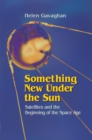 Something New Under the Sun : Satellites and the Beginning of the Space Age - eBook
