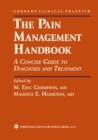 The Pain Management Handbook : A Concise Guide to Diagnosis and Treatment - eBook