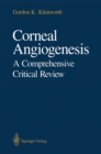 Corneal Angiogenesis : A Comprehensive Critical Review - eBook