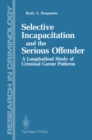Selective Incapacitation and the Serious Offender : A Longitudinal Study of Criminal Career Patterns - eBook