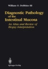 Diagnostic Pathology of the Intestinal Mucosa : An Atlas and Review of Biopsy Interpretation - eBook