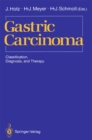 Gastric Carcinoma : Classification, Diagnosis, and Therapy - eBook