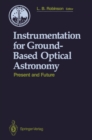 Instrumentation for Ground-Based Optical Astronomy : Present and Future The Ninth Santa Cruz Summer Workshop in Astronomy and Astrophysics, July 13-July 24, 1987, Lick Observatory - eBook