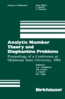 Analytic Number Theory and Diophantine Problems : Proceedings of a Conference at Oklahoma State University, 1984 - eBook