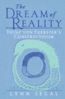 The Dream of Reality : Heinz von Foerster's Constructivism - eBook
