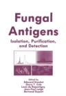 Fungal Antigens : Isolation, Purification, and Detection - eBook