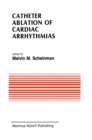 Catheter Ablation of Cardiac Arrhythmias : Basic Bioelectrical Effects and Clinical Indications - eBook