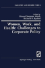 Women, Work, and Health: Challenges to Corporate Policy - eBook