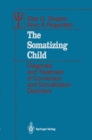 The Somatizing Child : Diagnosis and Treatment of Conversion and Somatization Disorders - eBook