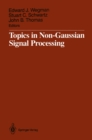 Topics in Non-Gaussian Signal Processing - eBook