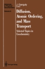 Diffusion, Atomic Ordering, and Mass Transport : Selected Topics in Geochemistry - eBook