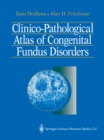 Clinico-Pathological Atlas of Congenital Fundus Disorders - eBook