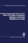 Payer, Provider, Consumer: Industry Confronts Health Care Costs : Industry Confornts Health Care Costs - eBook