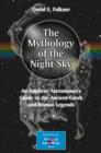 The Mythology of the Night Sky : An Amateur Astronomer's Guide to the Ancient Greek and Roman Legends - eBook