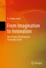 From Imagination to Innovation : New Product Development for Quality of Life - eBook