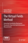 The Virtual Fields Method : Extracting Constitutive Mechanical Parameters from Full-field Deformation Measurements - eBook