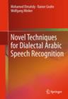 Novel Techniques for Dialectal Arabic Speech Recognition - eBook