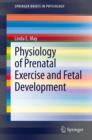 Physiology of Prenatal Exercise and Fetal Development - eBook
