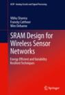 SRAM Design for Wireless Sensor Networks : Energy Efficient and Variability Resilient Techniques - eBook